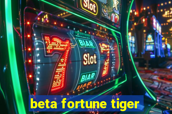 beta fortune tiger